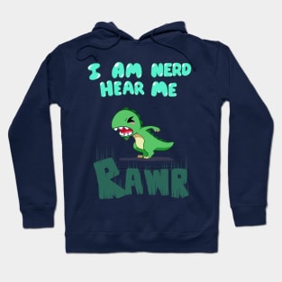 I am nerd hear me RAWR Hoodie